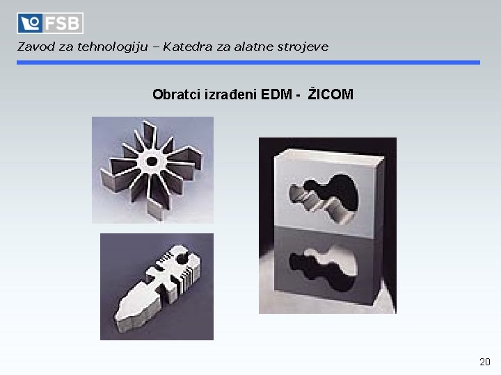Zavod za tehnologiju – Katedra za alatne strojeve Obratci izrađeni EDM - ŽICOM 20
