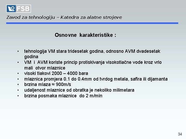 Zavod za tehnologiju – Katedra za alatne strojeve Osnovne karakteristike : • • tehnologija