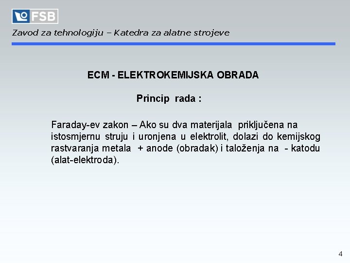 Zavod za tehnologiju – Katedra za alatne strojeve ECM - ELEKTROKEMIJSKA OBRADA Princip rada