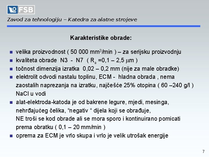 Zavod za tehnologiju – Katedra za alatne strojeve Karakteristike obrade: n velika proizvodnost (