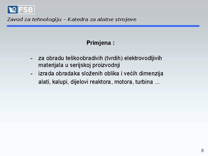 Zavod za tehnologiju – Katedra za alatne strojeve Primjena : - za obradu teškoobradivih