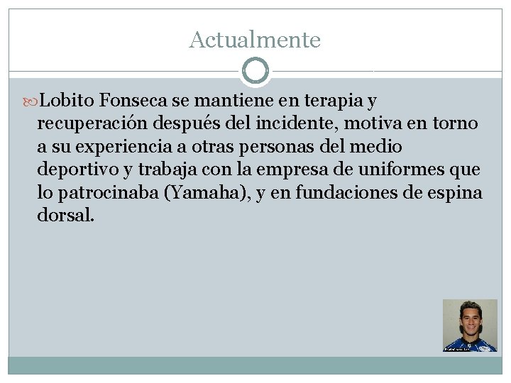 Actualmente Lobito Fonseca se mantiene en terapia y recuperación después del incidente, motiva en