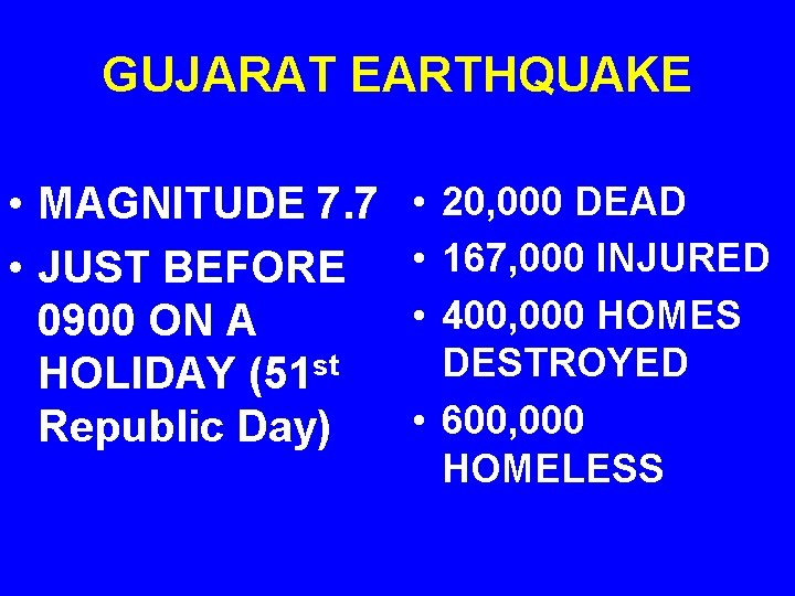 GUJARAT EARTHQUAKE • MAGNITUDE 7. 7 • • JUST BEFORE • • 0900 ON