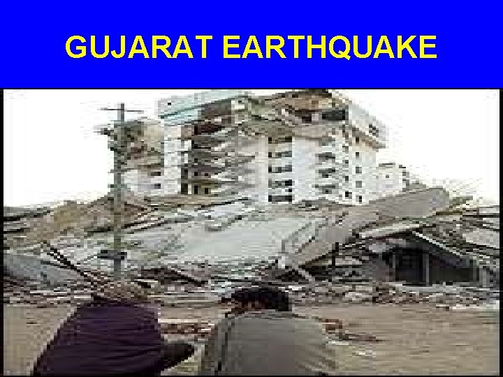 GUJARAT EARTHQUAKE 