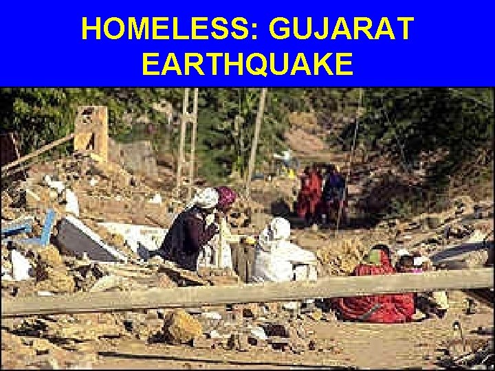 HOMELESS: GUJARAT EARTHQUAKE 