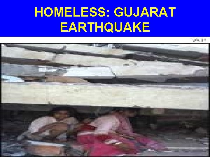 HOMELESS: GUJARAT EARTHQUAKE 