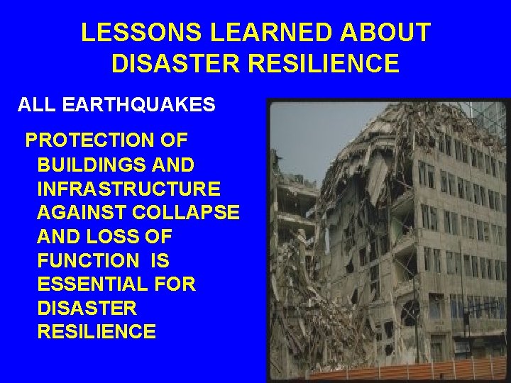 LESSONS LEARNED ABOUT DISASTER RESILIENCE ALL EARTHQUAKES PROTECTION OF BUILDINGS AND INFRASTRUCTURE AGAINST COLLAPSE