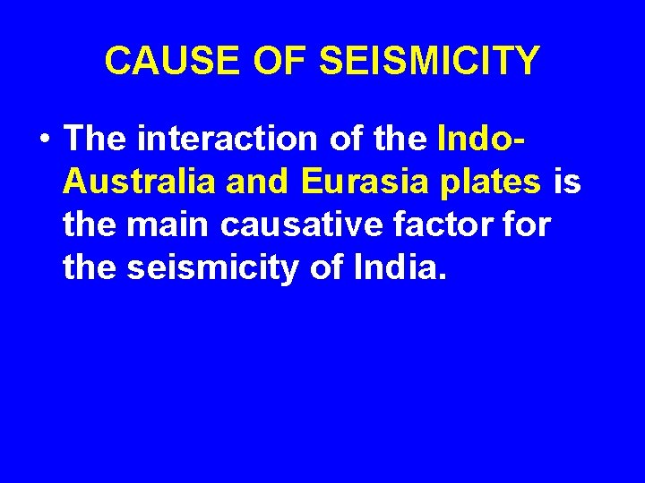 CAUSE OF SEISMICITY • The interaction of the Indo. Australia and Eurasia plates is