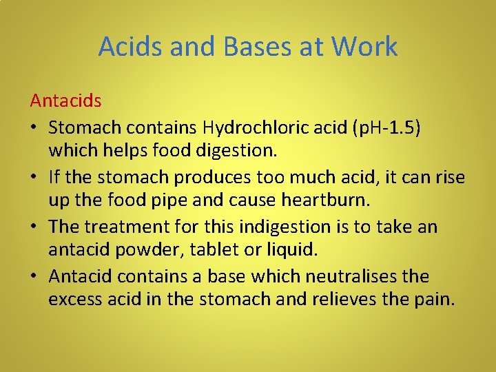 Acids and Bases at Work Antacids • Stomach contains Hydrochloric acid (p. H-1. 5)