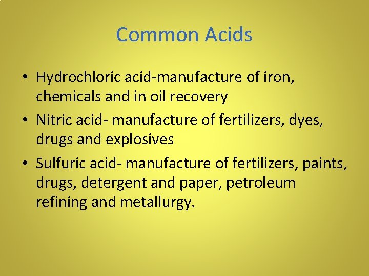 Common Acids • Hydrochloric acid-manufacture of iron, chemicals and in oil recovery • Nitric