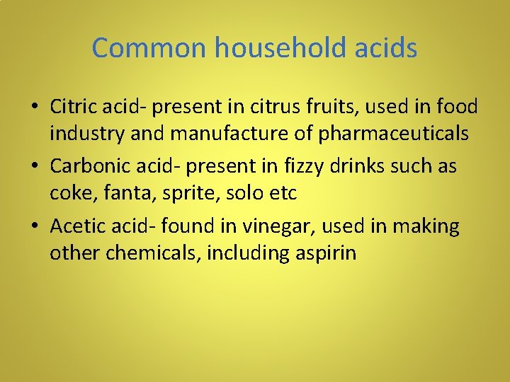 Common household acids • Citric acid- present in citrus fruits, used in food industry