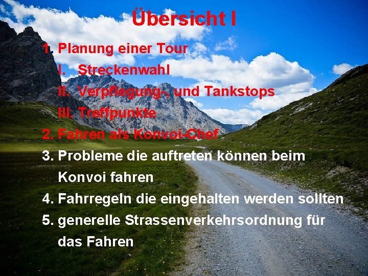 Übersicht I 1. Planung einer Tour I. Streckenwahl II. Verpflegung-, und Tankstops III. Treffpunkte