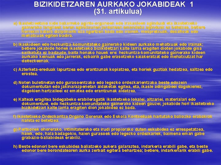 BIZIKIDETZAREN AURKAKO JOKABIDEAK 1 (31. artikulua) a) Ikastetxeetako kide bakarreko aginte-organoen edo irakasleen aginduak