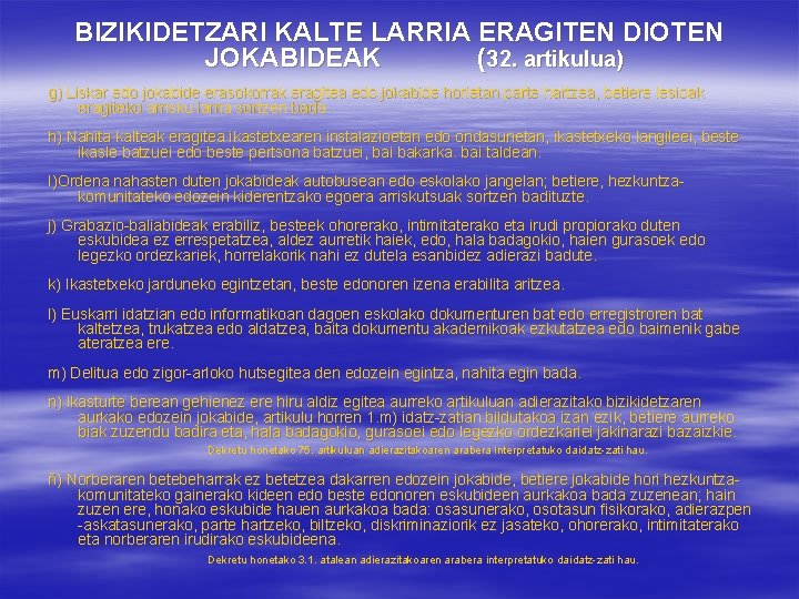 BIZIKIDETZARI KALTE LARRIA ERAGITEN DIOTEN JOKABIDEAK (32. artikulua) g) Liskar edo jokabide erasokorrak eragitea