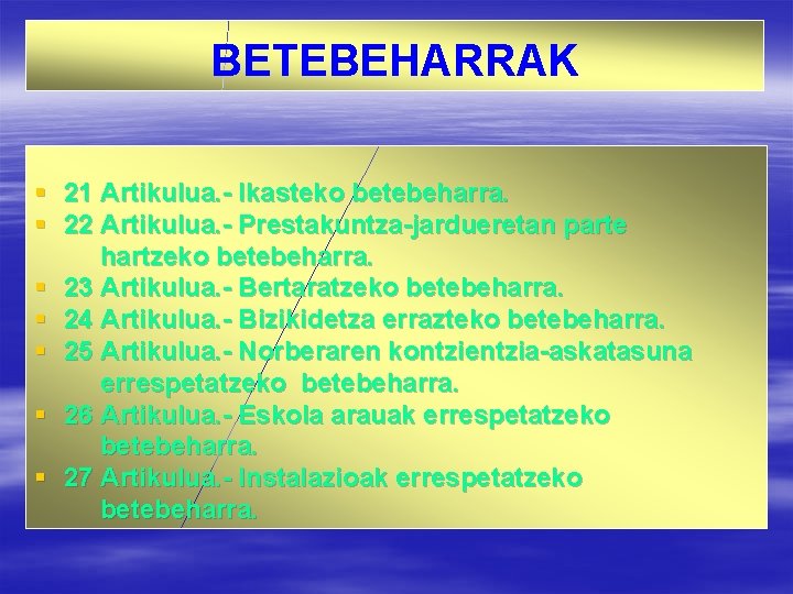 BETEBEHARRAK § § § § 21 Artikulua. - Ikasteko betebeharra. 22 Artikulua. - Prestakuntza-jardueretan