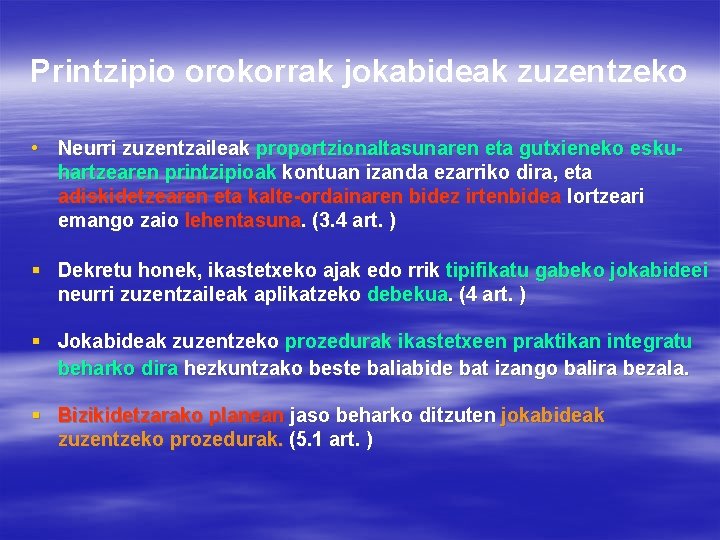 Printzipio orokorrak jokabideak zuzentzeko • Neurri zuzentzaileak proportzionaltasunaren eta gutxieneko eskuhartzearen printzipioak kontuan izanda