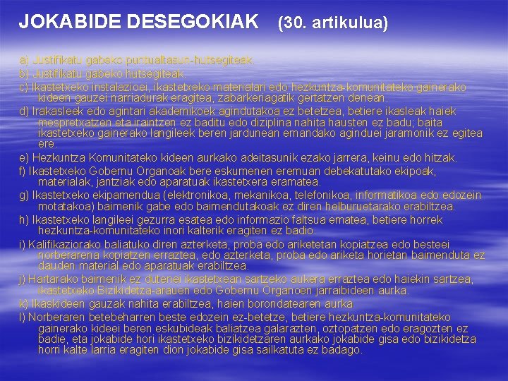 JOKABIDE DESEGOKIAK (30. artikulua) a) Justifikatu gabeko puntualtasun-hutsegiteak. b) Justifikatu gabeko hutsegiteak. c) Ikastetxeko