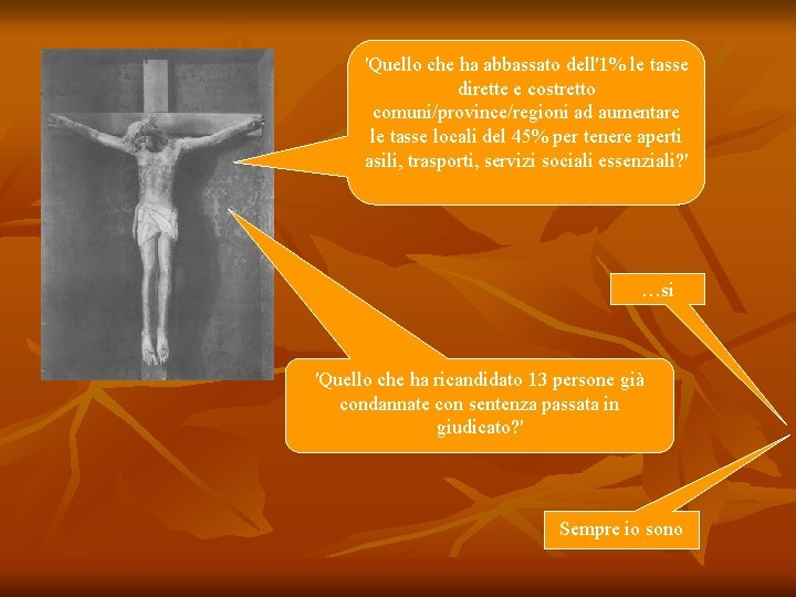 'Quello che ha abbassato dell'1% le tasse dirette e costretto comuni/province/regioni ad aumentare le