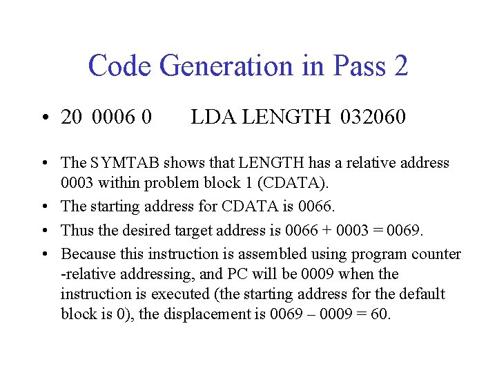 Code Generation in Pass 2 • 20 0006 0 LDA LENGTH 032060 • The