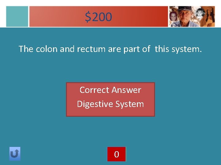 $200 The colon and rectum are part of this system. Correct Answer Digestive System