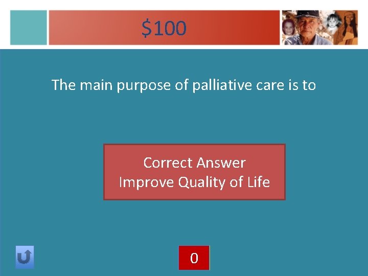 $100 The main purpose of palliative care is to Correct Answer Improve Quality of