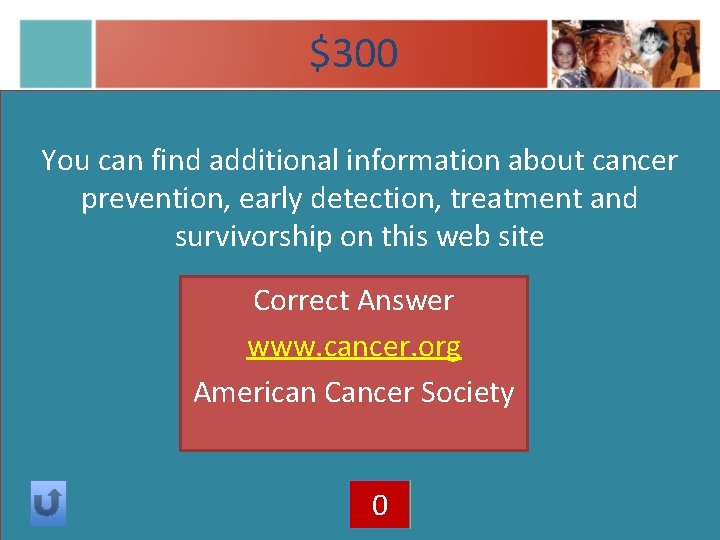 $300 You can find additional information about cancer prevention, early detection, treatment and survivorship