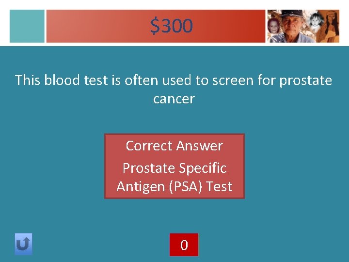 $300 This blood test is often used to screen for prostate cancer Correct Answer