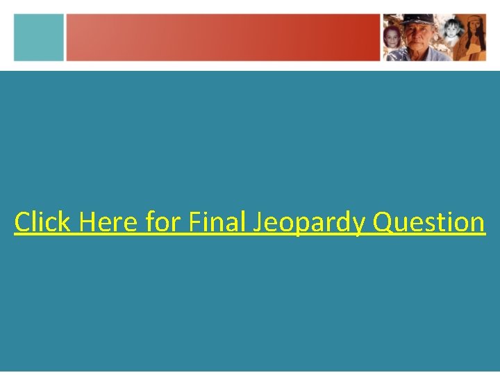 Click Here for Final Jeopardy Question 