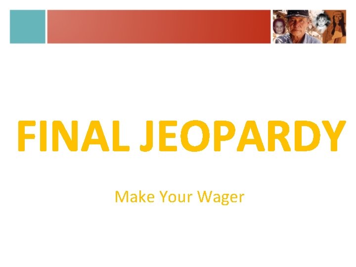 FINAL JEOPARDY Make Your Wager 