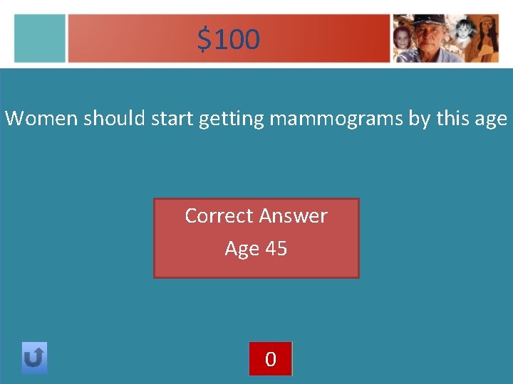 $100 Women should start getting mammograms by this age Correct Answer Age 45 405