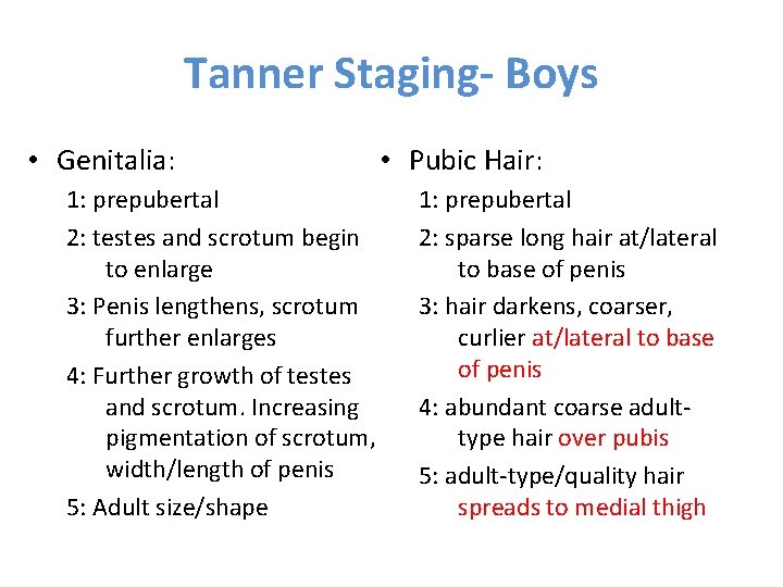 Tanner Staging- Boys • Genitalia: 1: prepubertal 2: testes and scrotum begin to enlarge