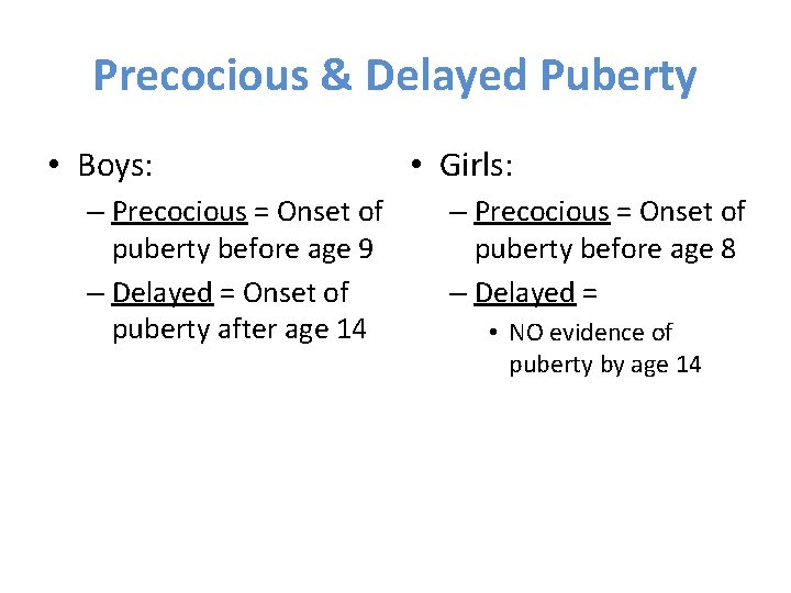 Precocious & Delayed Puberty • Boys: – Precocious = Onset of puberty before age