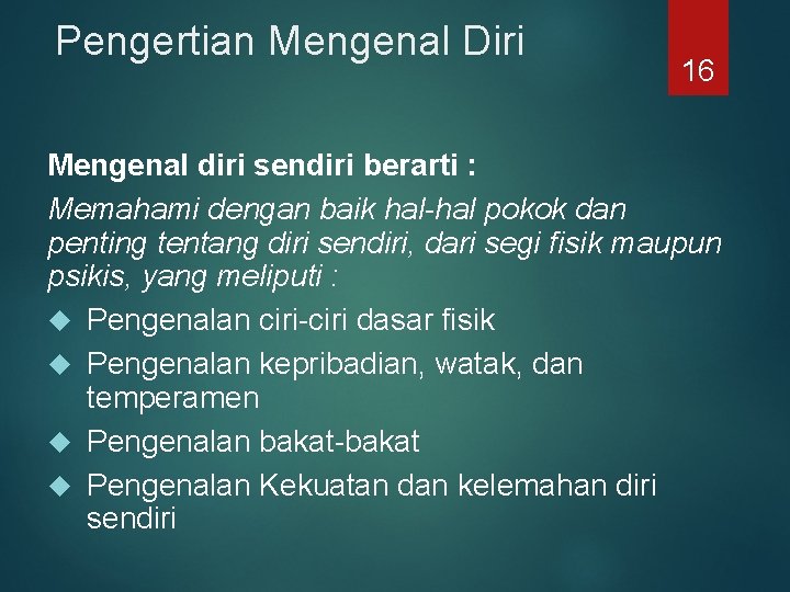 Pengertian Mengenal Diri 16 Mengenal diri sendiri berarti : Memahami dengan baik hal-hal pokok