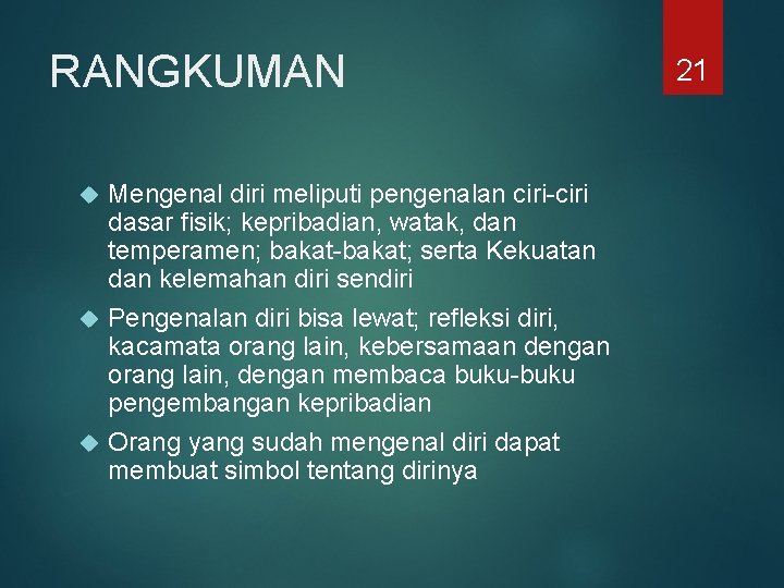 RANGKUMAN Mengenal diri meliputi pengenalan ciri-ciri dasar fisik; kepribadian, watak, dan temperamen; bakat-bakat; serta