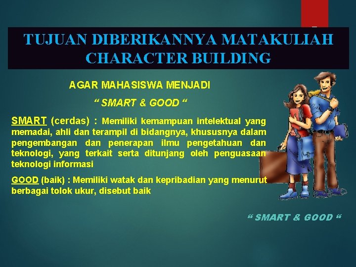 5 TUJUAN DIBERIKANNYA MATAKULIAH CHARACTER BUILDING AGAR MAHASISWA MENJADI “ SMART & GOOD “