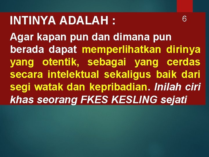 INTINYA ADALAH : 6 Agar kapan pun dan dimana pun berada dapat memperlihatkan dirinya
