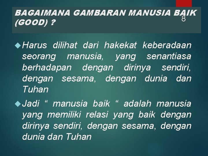 BAGAIMANA GAMBARAN MANUSIA BAIK 8 (GOOD) ? Harus dilihat dari hakekat keberadaan seorang manusia,