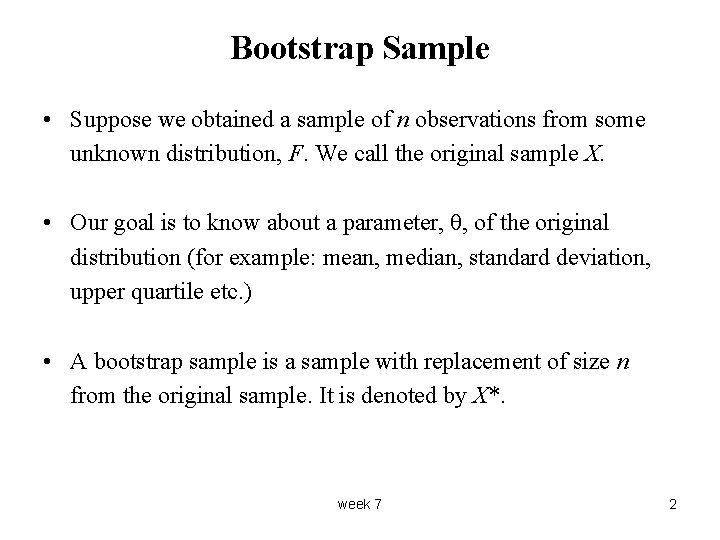 Bootstrap Sample • Suppose we obtained a sample of n observations from some unknown