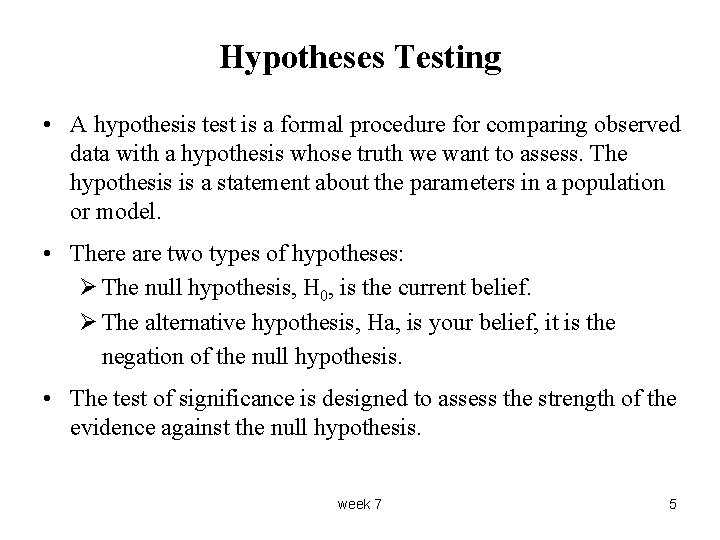 Hypotheses Testing • A hypothesis test is a formal procedure for comparing observed data