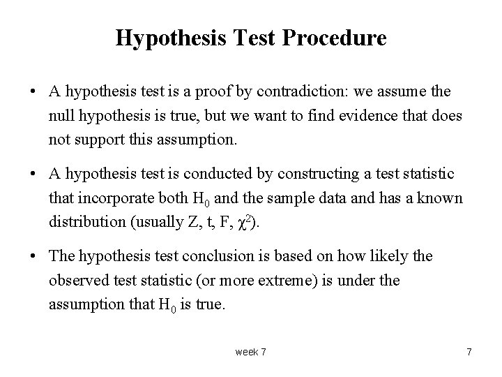 Hypothesis Test Procedure • A hypothesis test is a proof by contradiction: we assume