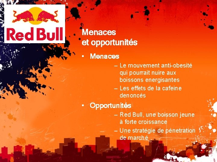 Menaces et opportunités • Menaces – Le mouvement anti-obesité qui pourrait nuire aux boissons