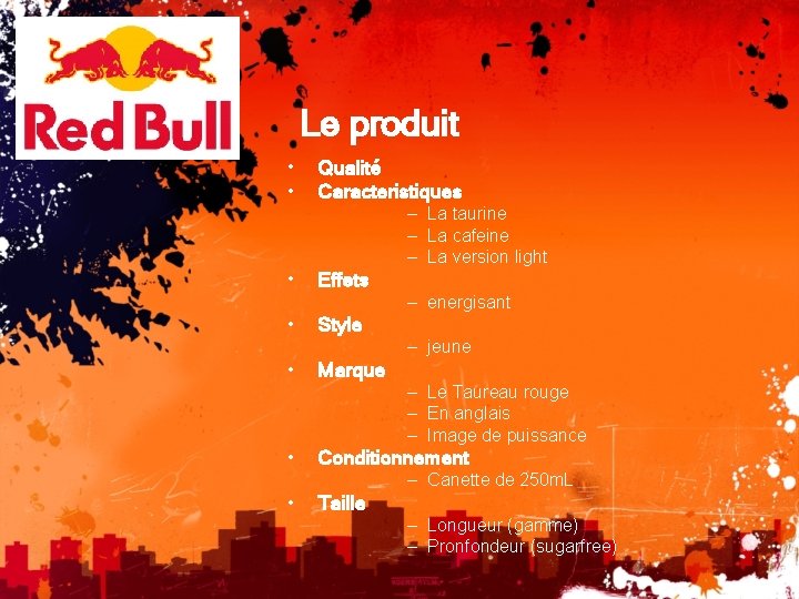 Le produit • • Qualité Caracteristiques – La taurine – La cafeine – La