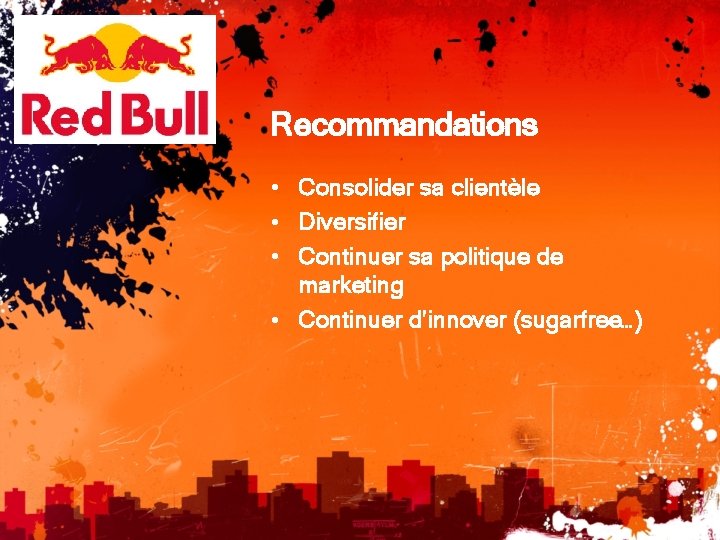 Recommandations • Consolider sa clientèle • Diversifier • Continuer sa politique de marketing •