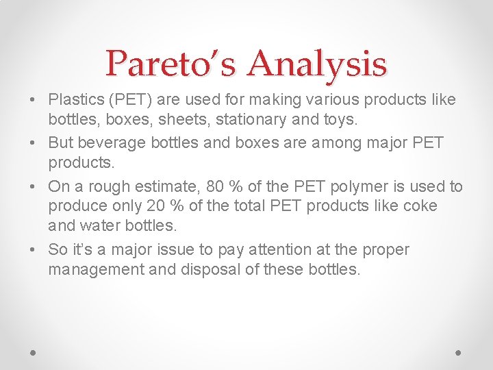 Pareto’s Analysis • Plastics (PET) are used for making various products like bottles, boxes,