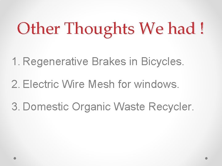 Other Thoughts We had ! 1. Regenerative Brakes in Bicycles. 2. Electric Wire Mesh