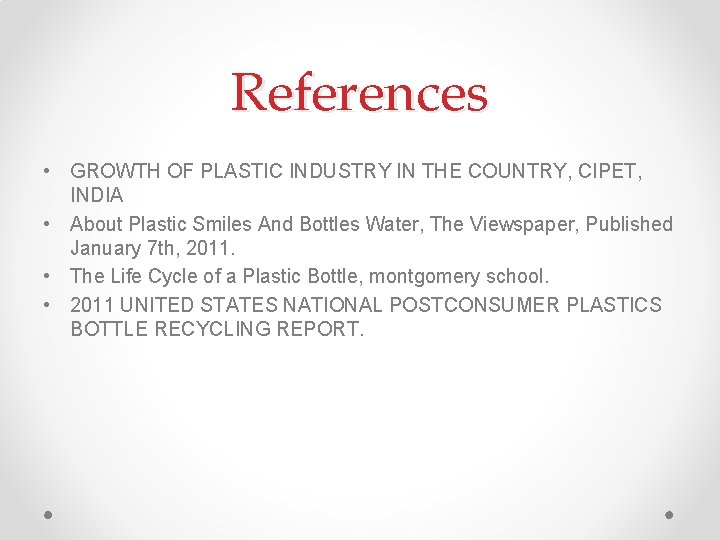 References • GROWTH OF PLASTIC INDUSTRY IN THE COUNTRY, CIPET, INDIA • About Plastic