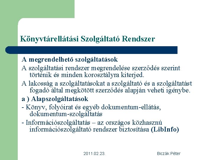 Könyvtárellátási Szolgáltató Rendszer A megrendelhető szolgáltatások A szolgáltatási rendszer megrendelése szerződés szerint történik és