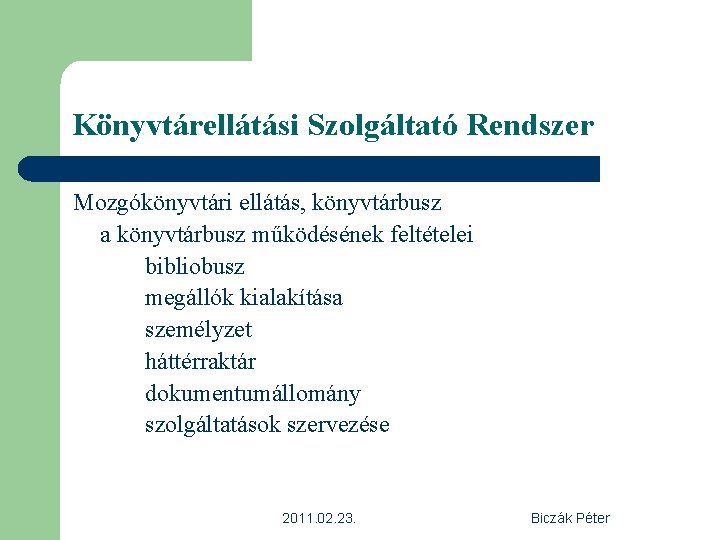 Könyvtárellátási Szolgáltató Rendszer Mozgókönyvtári ellátás, könyvtárbusz a könyvtárbusz működésének feltételei bibliobusz megállók kialakítása személyzet