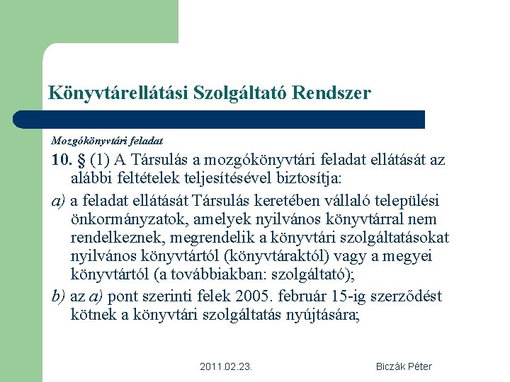 Könyvtárellátási Szolgáltató Rendszer Mozgókönyvtári feladat 10. § (1) A Társulás a mozgókönyvtári feladat ellátását