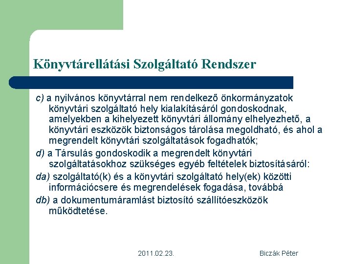 Könyvtárellátási Szolgáltató Rendszer c) a nyilvános könyvtárral nem rendelkező önkormányzatok könyvtári szolgáltató hely kialakításáról